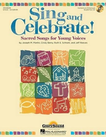 Sing and Celebrate! Sacred Songs for Young Voices: Sacred Songs for Young Voices by Joseph M. Martin 9781458421036