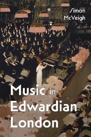 Music in Edwardian London by Simon McVeigh 9781837651603