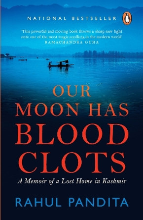 Our Moon Has Blood Clots: A Memoir of a Lost Home in Kashmir by Rahul Pandita 9788184005134
