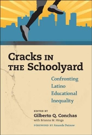 Cracks in the Schoolyard: Confronting Latino Educational Inequality by Gilberto Q. Conchas 9780807757031