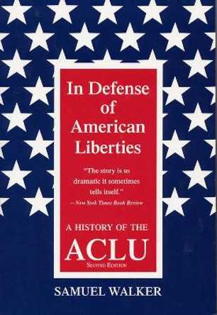 In Defence of American Liberties: History of the A.C.L.U. by Samuel Walker 9780809322701