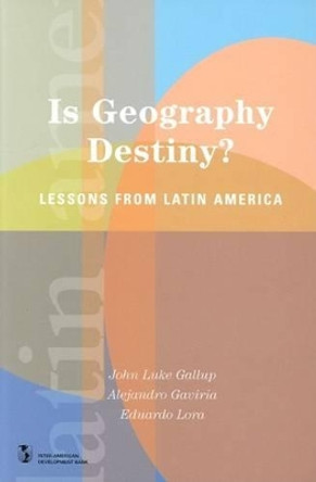 Is Geography Destiny?: Lessons from Latin America by Eduardo Lora 9780804749275