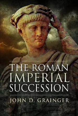 The Roman Imperial Succession by John D Grainger 9781399021432