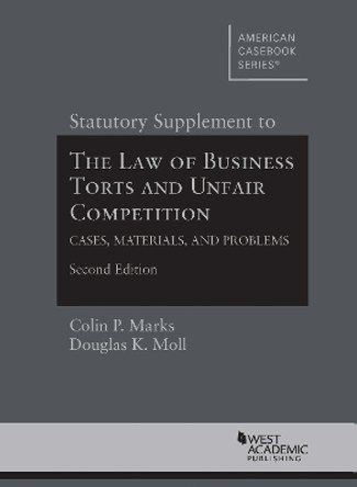 Statutory Supplement to The Law of Business Torts and Unfair Competition: Cases, Materials, and Problems by Colin P. Marks 9781599417158