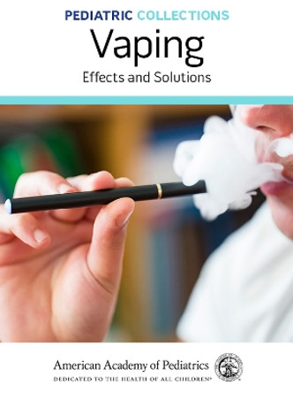 Vaping: Effects and Solutions by American Academy of Pediatrics 9781610024686