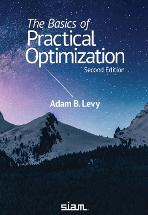The Basics of Practical Optimization by Adam B. Levy 9781611977363