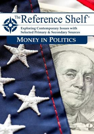 Reference Shelf: Money in Politics by HW Wilson 9781637004944