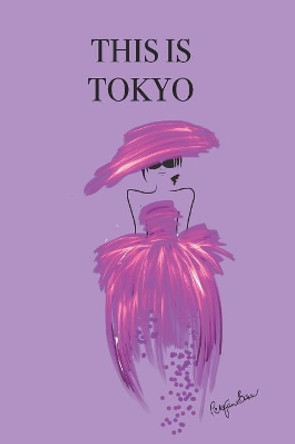 This Is Tokyo: Stylishly illustrated little notebook to accompany you on your adventures and experiences in this fabulous city. by P J Brown 9781080483815