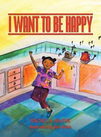 I Want to be Happy by Rachel A Mazur 9781685627638