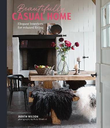 Beautifully Casual Home: Elegant Interiors for Relaxed Living by Judith Wilson 9781788796118