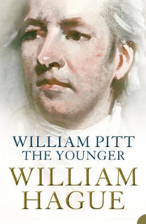 William Pitt the Younger: A Biography by William Hague