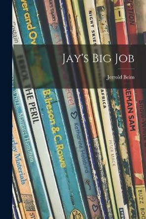 Jay's Big Job by Jerrold 1910-1957 Beim 9781014926074