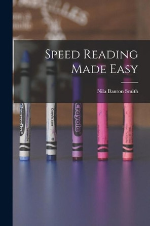 Speed Reading Made Easy by Nila Banton Smith 9781014472847