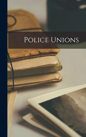 Police Unions by Anonymous 9781013462597