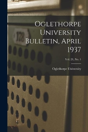 Oglethorpe University Bulletin, April 1937; Vol. 21, No. 1 by Oglethorpe University 9781013486241