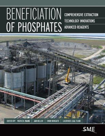 Beneficiation of Phosphates: Comprehensive Extraction, Technology Innovations, Advanced Reagents by Jan Miller 9780873354271