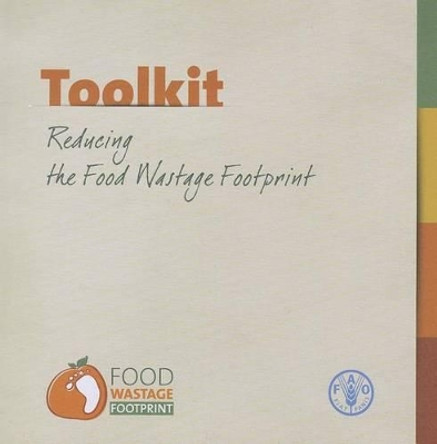 Toolkit: reducing the food wastage footprint by Food and Agriculture Organization 9789251077412