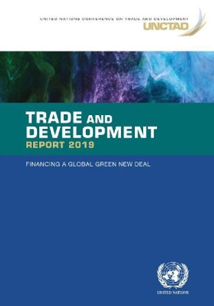 Trade and Development Report 2019: Financing a Global Green New Deal by United Nations Publications 9789211129533