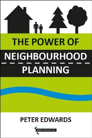 The Power of Neighbourhood Planning by Peter Edwards 9781916431546
