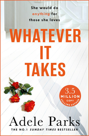 Whatever It Takes: The unputdownable hit from the Sunday Times bestselling author of BOTH OF YOU Adele Parks 9780755371358