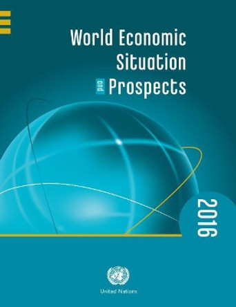 World economic situation and prospects 2016 by United Nations: Department of Economic and Social Affairs 9789211091724