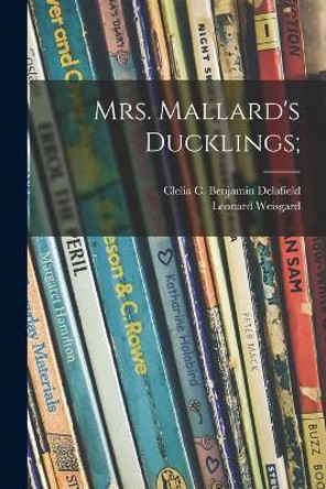 Mrs. Mallard's Ducklings; by Clelia C Benjamin Delafield 9781014506375