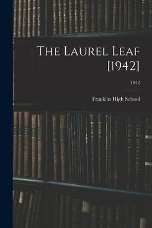 The Laurel Leaf [1942]; 1942 by Franklin High School 9781013526800