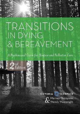 Transitions in Dying and Bereavement: A Psychosocial Guide for Hospice and Palliative Care by Marney Thompson 9781938870651
