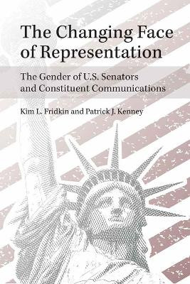 The Changing Face of Representation: The Gender of U.S. Senators and Constituent Communications by Kim L. Fridkin 9780472036264