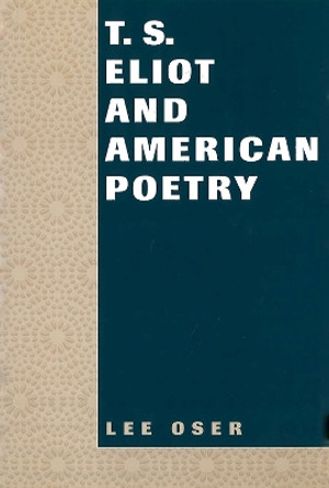 T.S.Eliot and American Poetry by Lee Oser 9780826211811