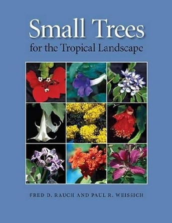 Small Trees for the Tropical Landscape by Fred D. Rauch 9780824833084