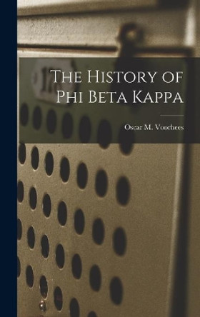 The History of Phi Beta Kappa by Oscar M (Oscar McMurtrie) Voorhees 9781013574245