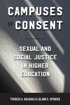 Campuses of Consent: Sexual and Social Justice in Higher Education by Theresa A. Kulbaga 9781625344588