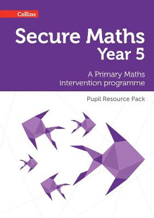 Secure Year 5 Maths Pupil Resource Pack: A Primary Maths intervention programme (Secure Maths) by Bobbie Johns