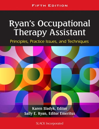 Ryan's Occupational Therapy Assistant: Principles, Practice Issues, and Techniques by Karen Sladyk 9781556429620