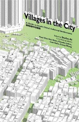 Villages in the City: A Guide to South China's Informal Settlements by Stefan Al 9780824847562