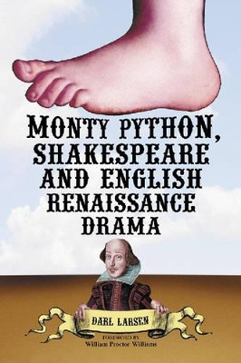 Monty Python, Shakespeare and English Renaissance Drama by Darl Larsen 9780786415045