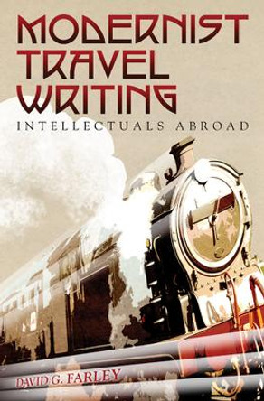 Modernist Travel Writing: Intellectuals Abroad by David Farley 9780826219015