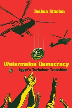 Watermelon Democracy: Egypt's Turbulent Transition by Joshua Stacher 9780815636779