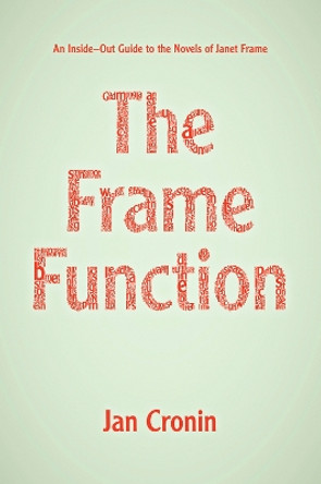 Frame Function: An Inside-Out Guide to the Novels of Janet Frame by Jan Cronin 9781869404864