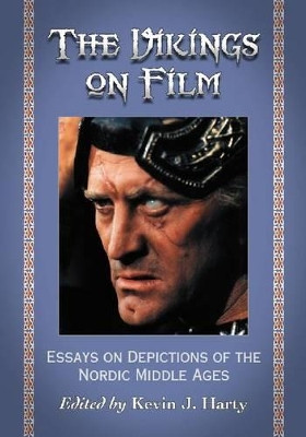 The Vikings on Film: Essays on Depictions of the Nordic Middle Ages Kevin J. Harty 9780786460441