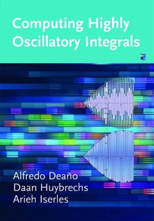 Computing Highly Oscillatory Integrals by Alfredo Deano 9781611975116