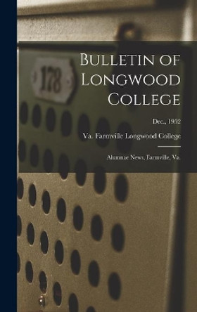 Bulletin of Longwood College: Alumnae News, Farmville, Va.; Dec., 1952 by Farmville Va Longwood College 9781013634680