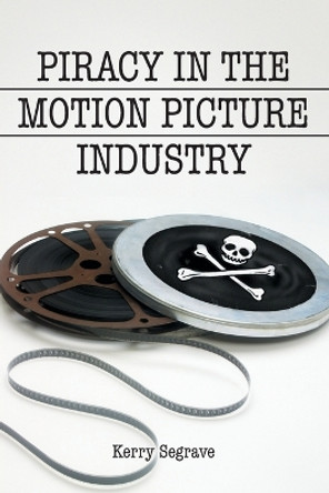 Piracy in the Motion Picture Industry by Kerry Segrave 9780786414734