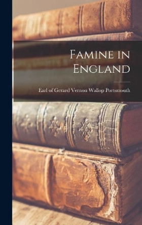 Famine in England by Gerard Vernon Wallop Ear Portsmouth 9781013649424