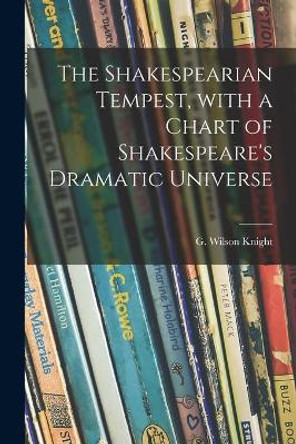 The Shakespearian Tempest, With a Chart of Shakespeare's Dramatic Universe by G Wilson (George Wilson) 18 Knight 9781013650680
