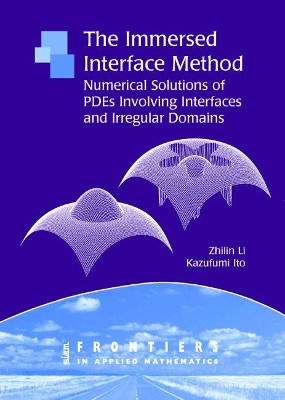 The Immersed Interface Method: Numerical Solutions of PDEs Involving Interfaces and Irregular Domains by Zhilin Li 9780898716092