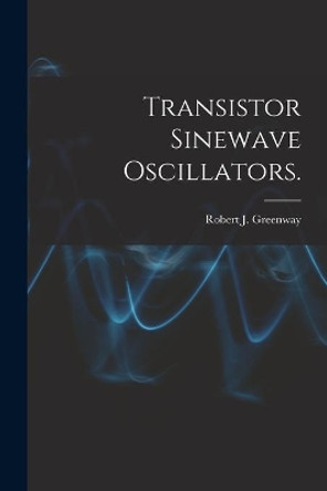 Transistor Sinewave Oscillators. by Robert J Greenway 9781013685231