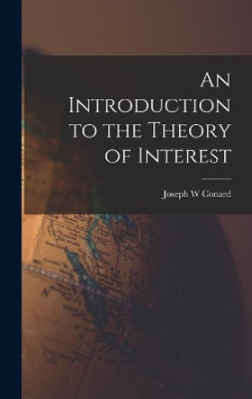 An Introduction to the Theory of Interest by Joseph W Conard 9781013691270
