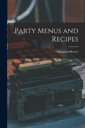 Party Menus and Recipes by Margaret Hewett 9781013701221